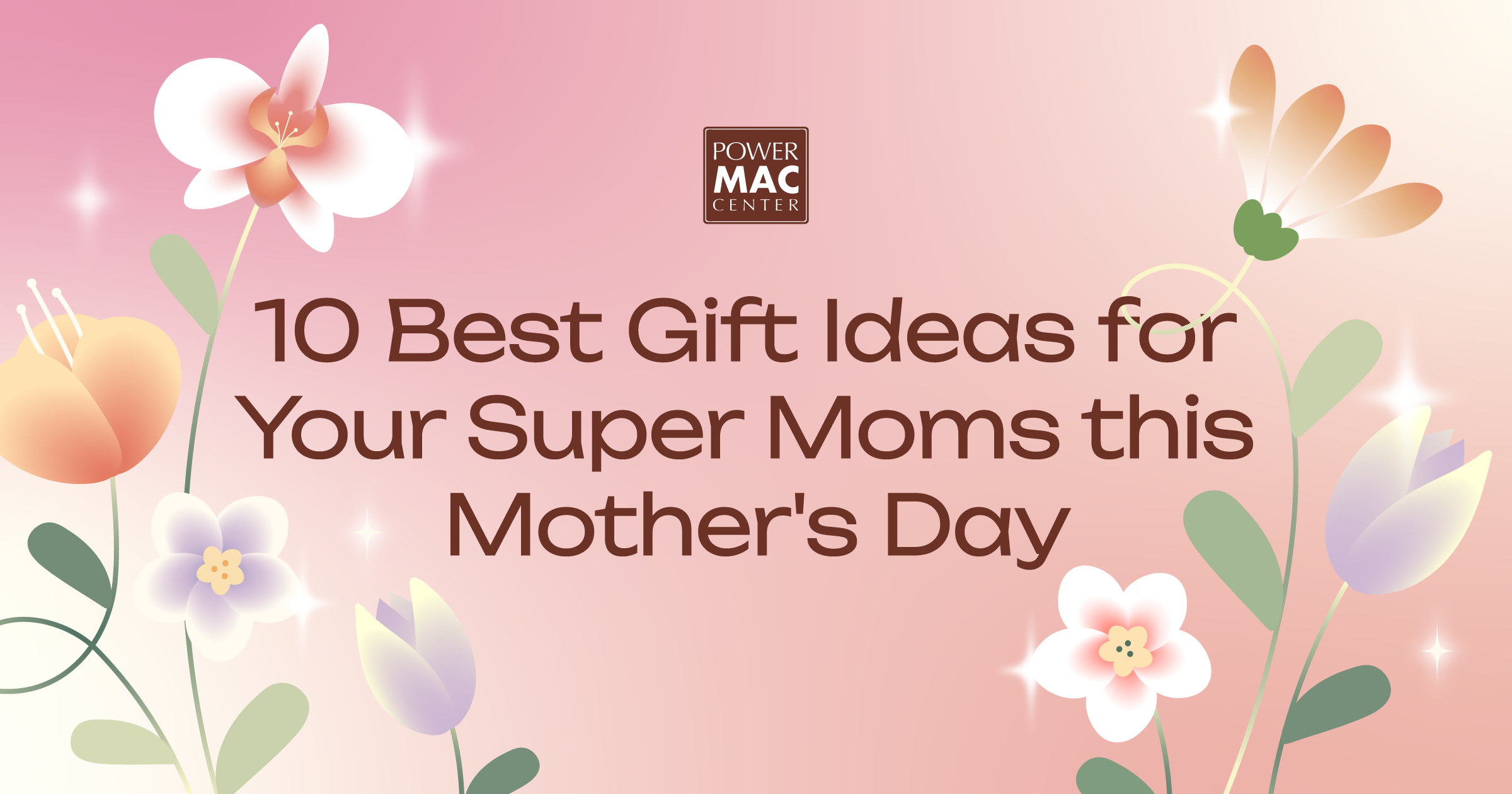 Mother's Day Gift Guide 2024 Power Mac Center