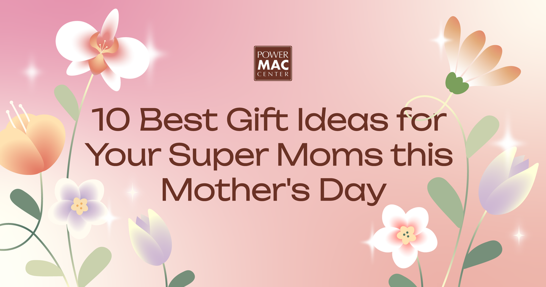 10 Best Gift Ideas for Your Super Moms this Mother's Day