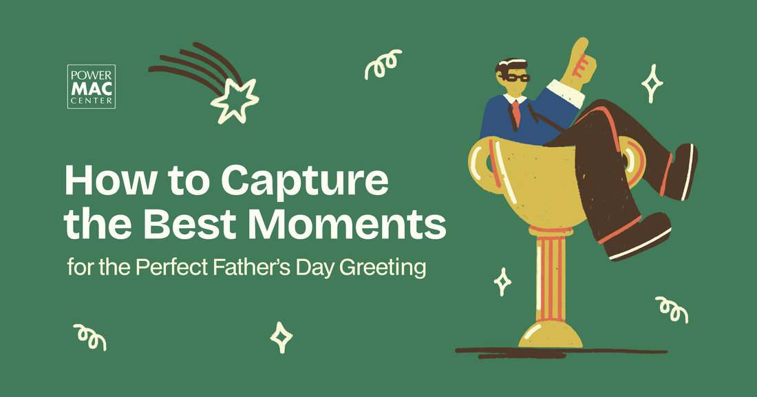 How To Capture The Best Moments For The Perfect Father’s Day Greeting